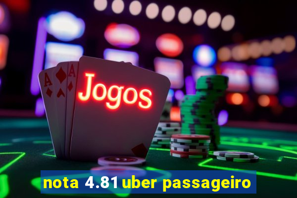 nota 4.81 uber passageiro